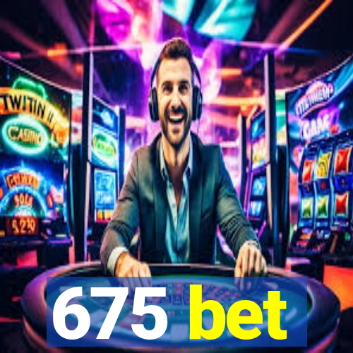 675 bet